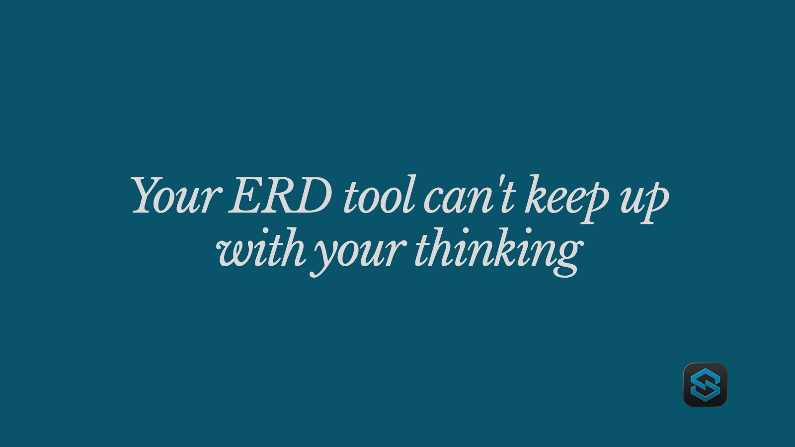 Your ERD tool can't keep up with your thinking